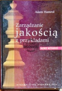Zarządzanie jakością z przykładami. Nowe wydanie - Hamrol Adam