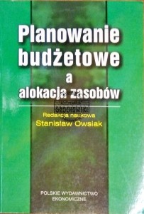 Planowanie budżetowe a alokacja zasobów - Owsiak Stanisław red.