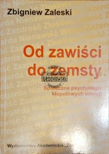 Od zawiści do zemsty. Społeczna psychologia kłopotliwych emocji - Zaleski Zbigniew
