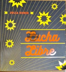 Lucha Libre. Katalog wystawy - Kurek Julia