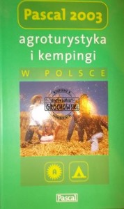 Agroturystyka i kempingi w Polsce. (Seria: Pascal 2003)