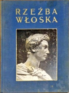 Rzeźba włoska. Średniowiecze - odrodzenie - Sterling Mieczysław