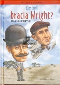 Kim byli bracia Wright? (Seria: Wielcy i Sławni Tom 5) - Buckley jr. James