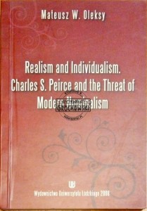 Realism and individualism. Charles S. Peirce and the threat of modern nominalism. (Seria: Rozprawy Habilitacyjne Uniwersytetu Łódzkiego) - Oleksy Mateusz W.