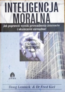 Inteligencja moralna. Jak poprawić wyniki w prowadzeniu interesów i skutecznie zarządzać
