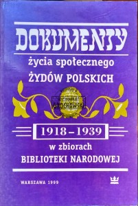 Dokumenty życia społecznego Żydów Polskich 1918-1939