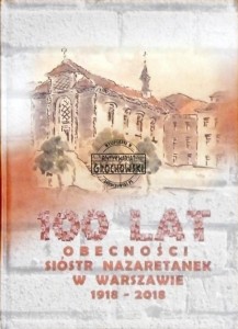 100 lat obecności Sióstr Nazaretanek w Warszawie. Dom Prowincjalny Najświętszego Imienia Jezus