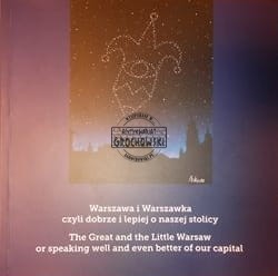 Warszawa i Warszawka, czyli dobrze i lepiej o naszej stolicy. The Great and the Little Warsaw or speaking well and even better of our capital