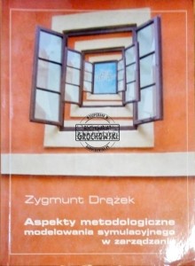 Aspekty metodologiczne modelowania symulacyjnego w zarządzaniu