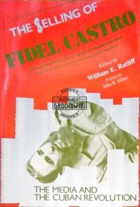The selling of Fidel Castro. The media and the cuban revolution