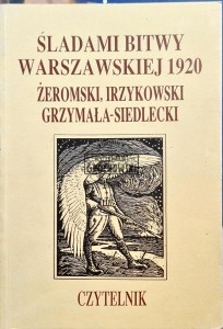 Śladami bitwy Warszawskiej 1920. Żeromski, Irzykowski, Grzymała-Siedlecki
