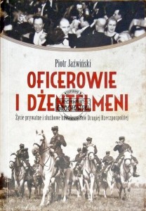 Oficerowie i dżentelmeni. Życie prywatne i służbowe kawalerzystów Drugiej Rzeczpospolitej 