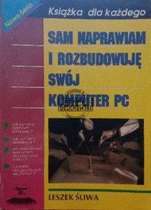 Sam naprawiam i rozbudowuję swój komputer