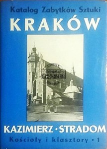 Miasto Kraków. Kazimierz,Stradom. Kościoły i klasztory tom IV