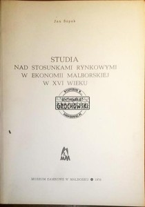 Studia nad stosunkami rynkowymi w ekonomii malborskiej w XVI wieku 