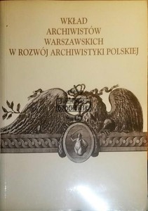 Wkład archiwistów warszawskich w rozwój archiwistyki polskiej