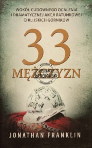 33 mężczyzn, wokół cudownego ocalenia i dramatycznej akcji ratunkowej chilijskich górników