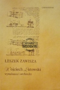 Wojciech Lutowski. Wynalazca i architekt