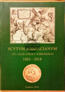 SCVTVM SOBIESCIANVM. 135-lecie szkoły Sobieskiego 1883-2018