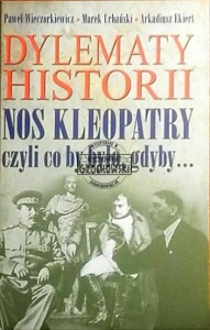 Dylematy historii. Nos Kleopatry czyli...