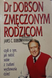 Dr Dobson zmęczonym rodzicom czyli o tym, jak radzić sobie z trudami wychowania dzieci