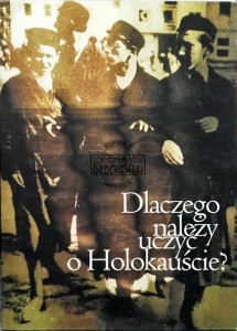 Dlaczego należy uczyć o Holokauście?