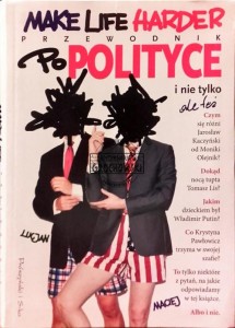 Make Life Harder. Przewodnik po polityce