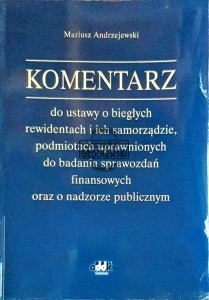 Komentarz do ustawy o biegłych rewidentach i ich samorządzie, podmiotach uprawnionych do badania sprawozdań finansowych oraz o nadzorze publicznym