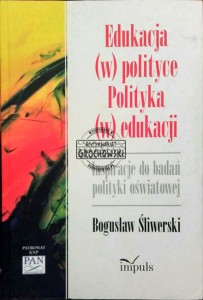 Edukacja (w) polityce. Polityka (w) edukacji. Inspiracje do badań polityki oświatowej