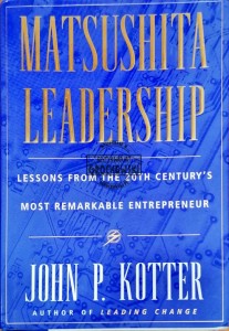 Matsushita leadership: lesson's from the century's most remarkable entrepreneur