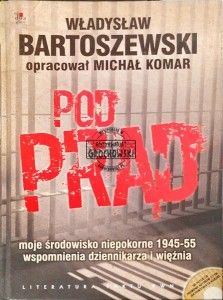 Pod prąd. Moje środowisko niepokorne 1945-55. Wspomnienia dziennikarza i więźnia