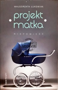 Projekt matka. Niepowieść