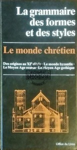 Le monde chretien: La grammaoire des formes et des styles