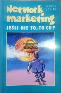 Network marketing Jeśli nie to, to co?