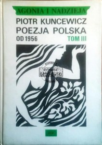 Agonia i nadzieja. Poezja polska od 1956 tom III