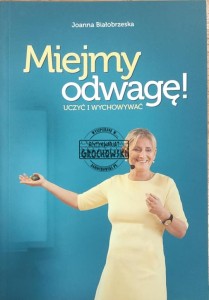 Miejmy odwagę! : uczyć i wychowywać