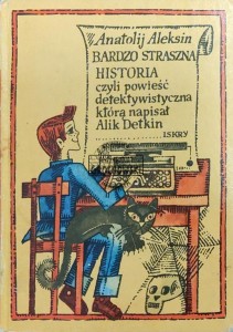 Bardzo straszna historia czyli powieść detektywistyczna, którą napisał Alik Detkin