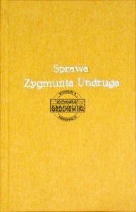 Sprawa Zygmunta Unruga. Epizod historyczny z czasów saskich 1715-1740 Tom 1