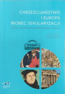 Chrześcijaństwo i Europa wobec sekularyzacji: religia w niemieckiej myśli politycznej XX wieku