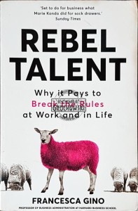 Rebel Talent: Why It Pays to Break the Rules at Work and in Life