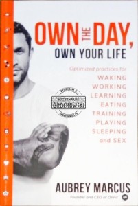 Own the day, own your life : optimised practices for waking, working, learning, eating, training, playing, sleeping and sex