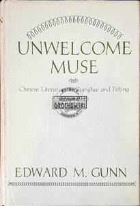 Unwelcome Muse. Chinese Literature in Shanghai and Peking 1937-1945
