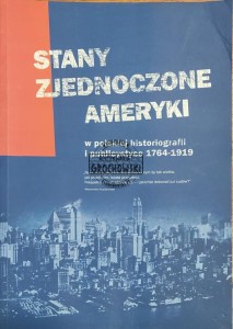 Stany Zjednoczone Ameryki w polskiej historiografii i publicystyce 1764-1919