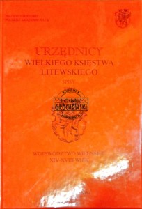 Urzędnicy Wielkiego Księstwa Litewskiego. Spisy Tom 1 Województwo wileńskie XIV-XVIII wiek 