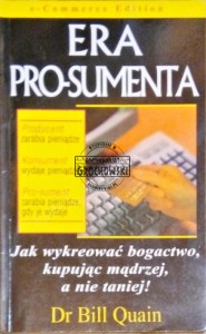 Era pro-sumenta. Jak wykreować bogactwo, kupując mądrzej, a nie taniej! 