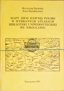 Mapy ziem dawnej Polski w wybranych atlasach Biblioteki Uniwersyteckiej we Wrocławiu 