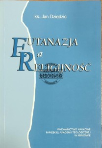 Eutanazja a religijność: badania wśród studentów Wydziału Lekarskiego Collegium Medicum Uniwersytetu Jagiellońskiego