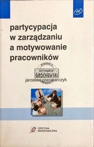 Partycypacja w zarządzaniu a motywowanie pracowników