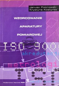 Wzorcowanie aparatury pomiarowej : podstawy teoretyczne i trasabilność według norm ISO 9000 i zaleceń międzynarodowych