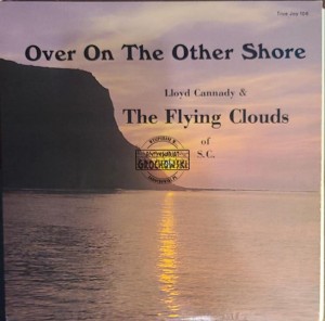 Lloyd Cannady & The Flying Clouds of S.C. – Over On The Other Shore